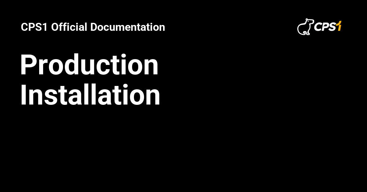 Production Installation - CPS1 Official Documentation