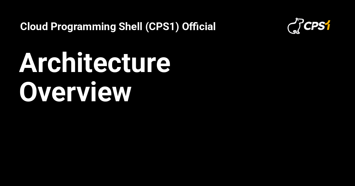 Architecture Overview - Cloud Programming Shell (CPS1) Official ...